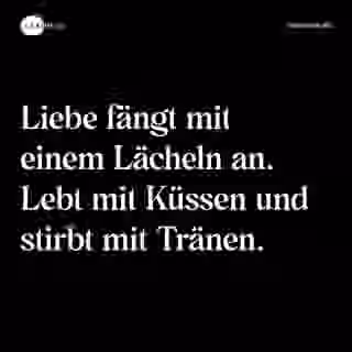 Liebe fängt mit einem Lächeln an. Lebt mit Küssen und stirbt mit Tränen. - Spruch Bild