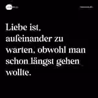 Liebe ist, aufeinander zu warten, obwohl man schon längst gehen wollte. - Spruch Bild