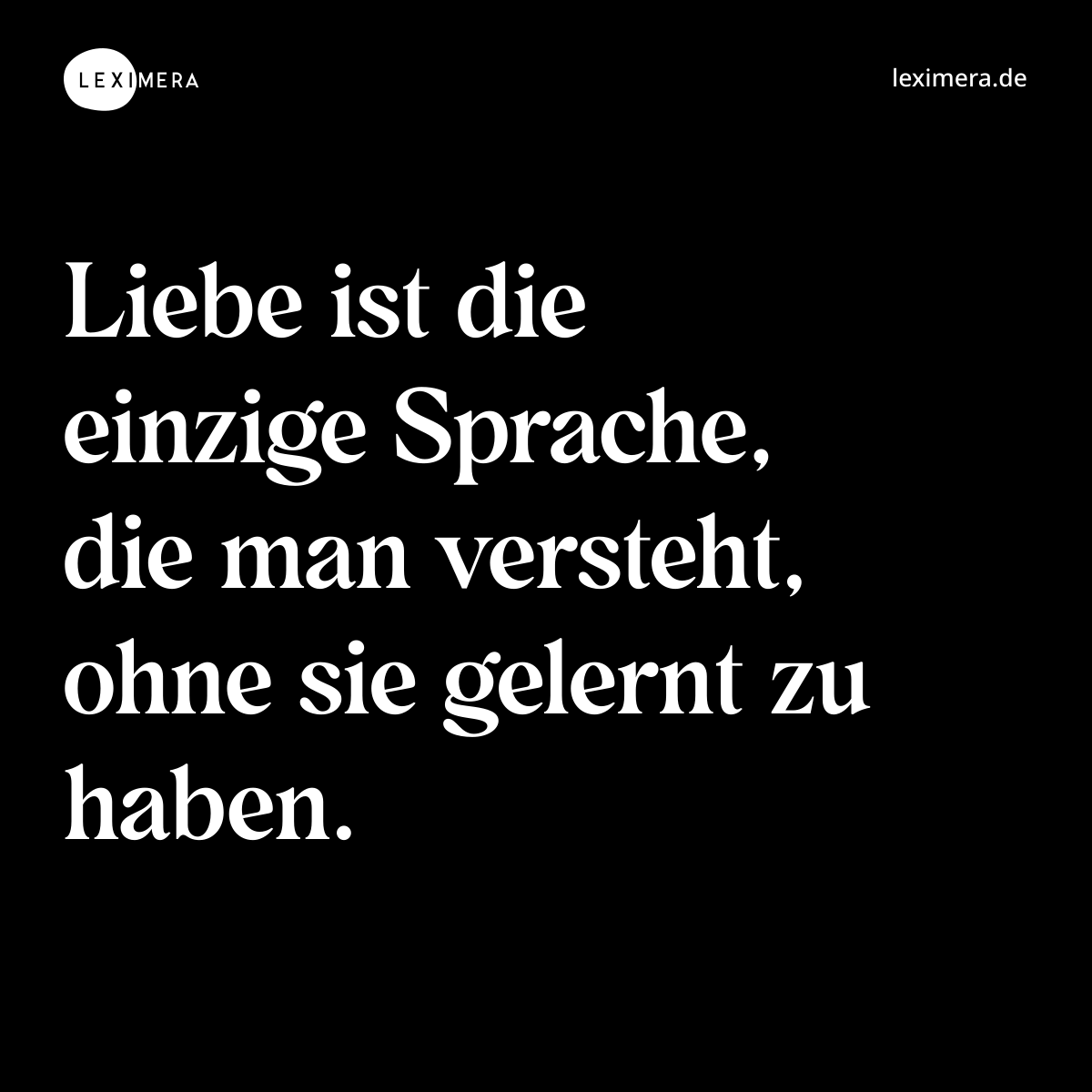 Liebe ist die einzige Sprache, die man versteht, ohne sie gelernt zu haben. - Spruch Bild