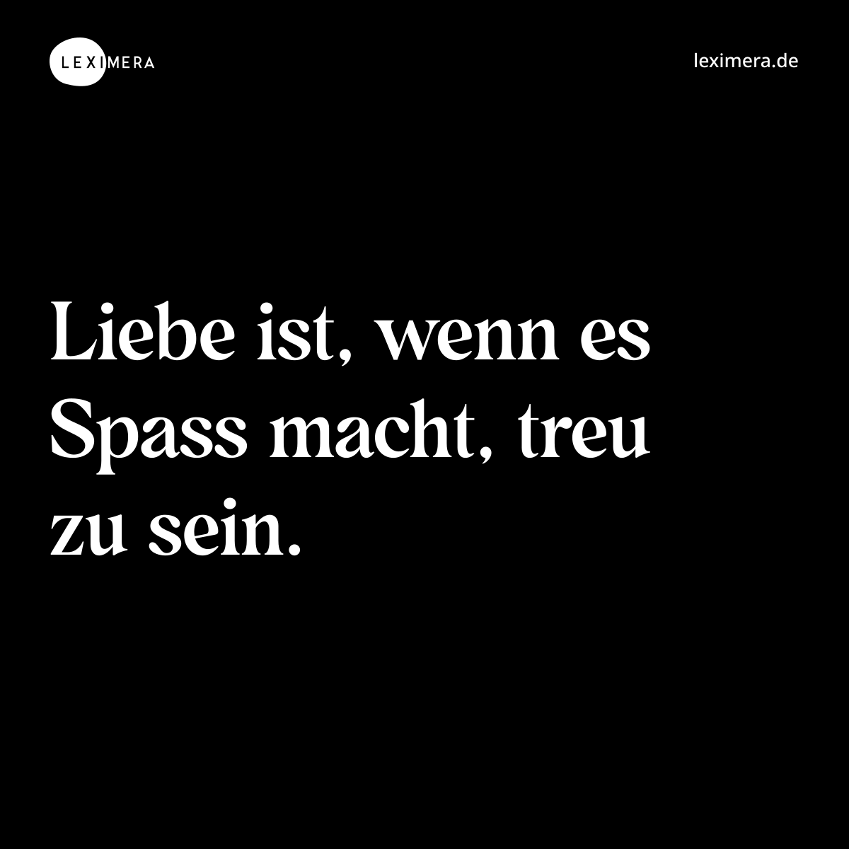 Liebe ist, wenn es Spass macht, treu zu sein. - Spruch Bild