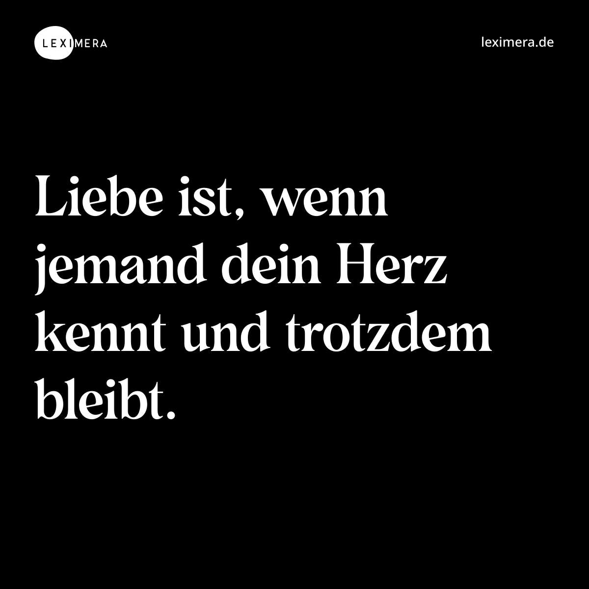 Liebe ist, wenn jemand dein Herz kennt und trotzdem bleibt. - Spruch Bild