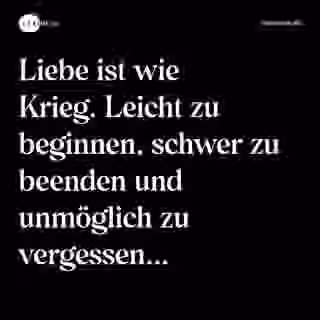 Liebe ist wie Krieg. Leicht zu beginnen, schwer zu beenden und unmöglich zu vergessen... - Spruch Bild