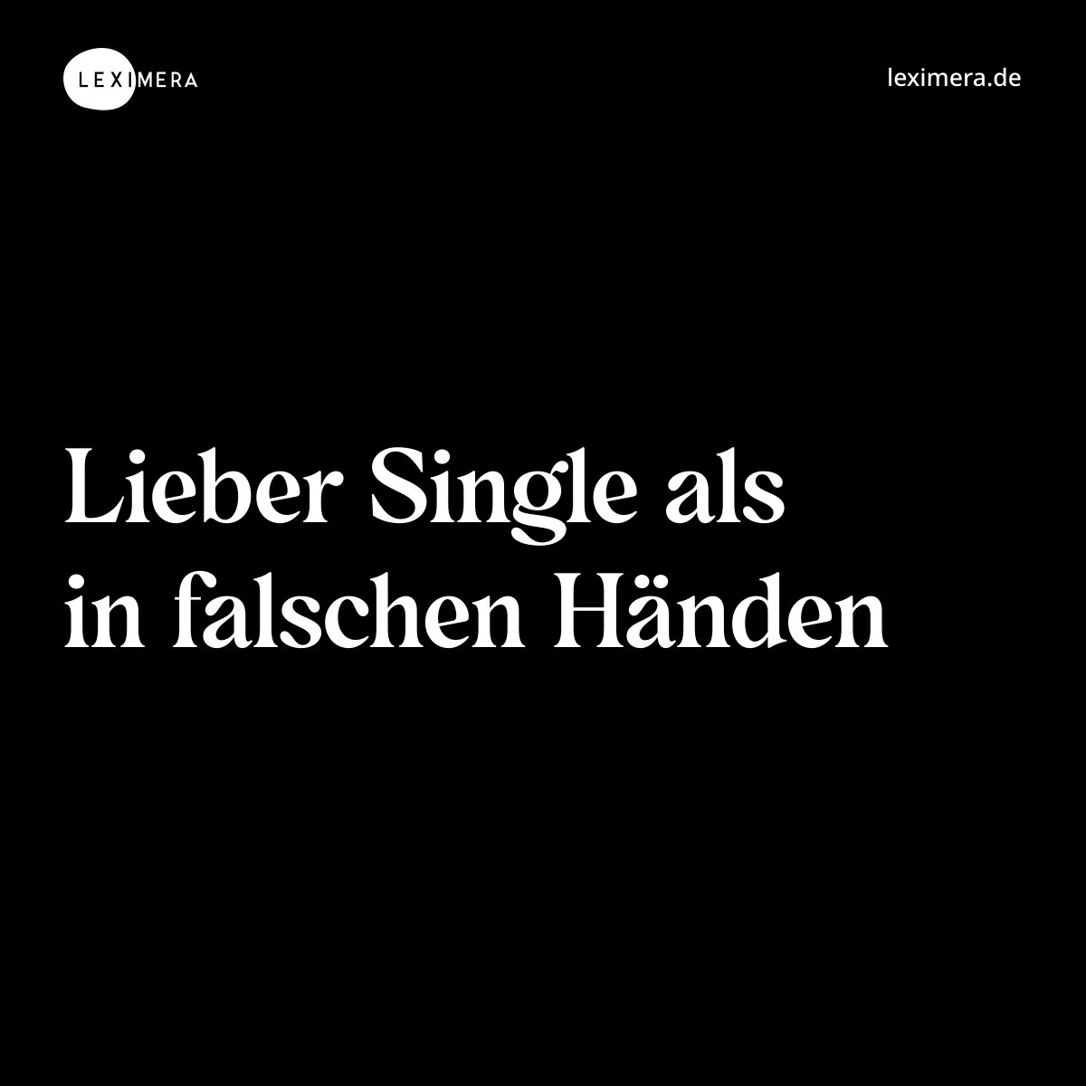 Lieber Single als in falschen Händen - Spruch Bild