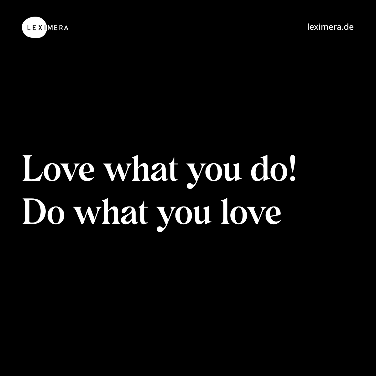 Love what you do! Do what you love - Spruch Bild