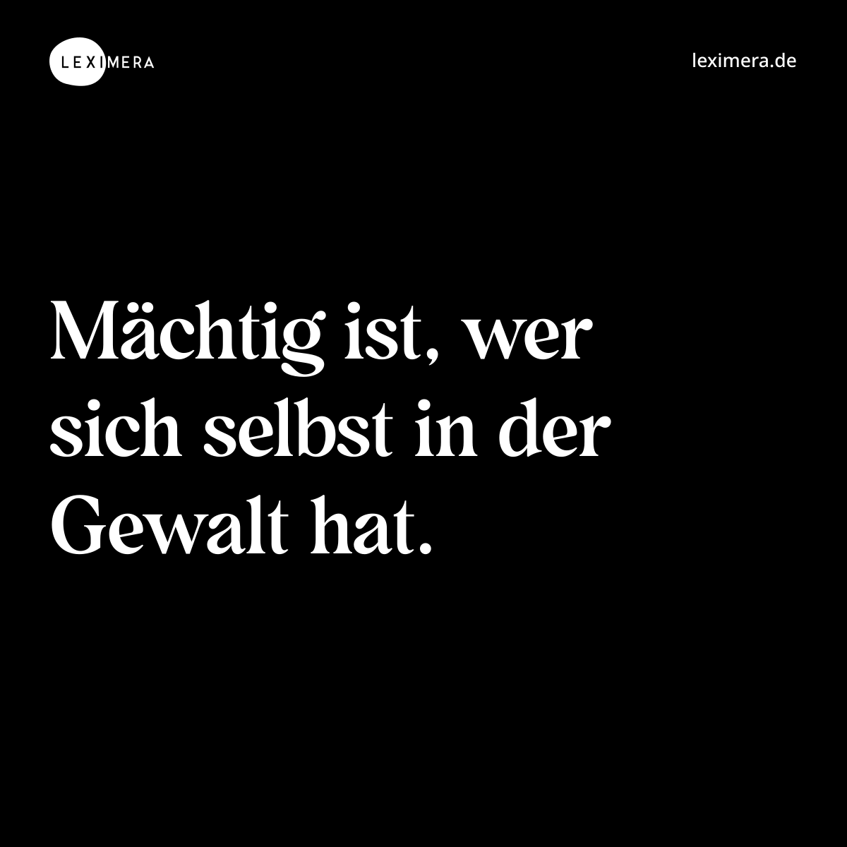 Mächtig ist, wer sich selbst in der Gewalt hat. - Spruch Bild