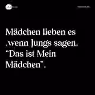 Mädchen lieben es ,wenn Jungs sagen, “Das ist Mein Mädchen”. - Spruch Bild