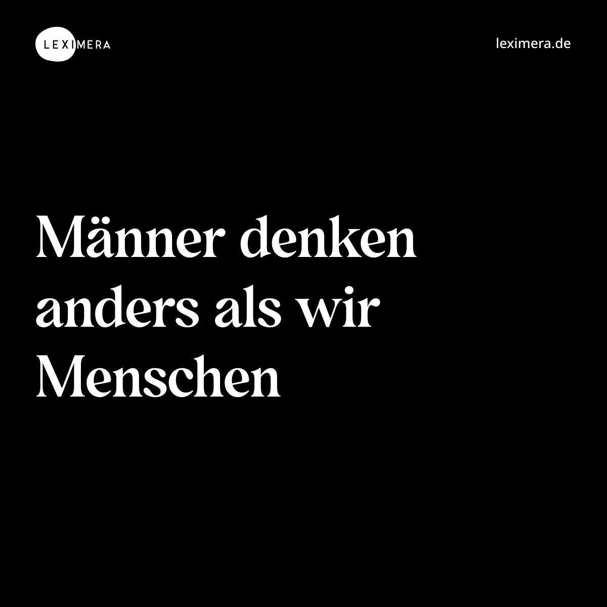 Männer denken anders als wir Menschen - Spruch Bild