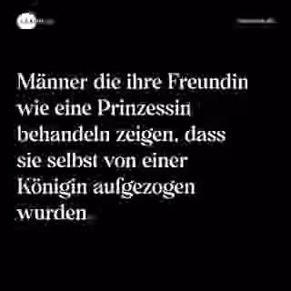 Männer die ihre Freundin wie eine Prinzessin behandeln zeigen, dass sie selbst von einer Königin aufgezogen wurden. - Spruch Bild