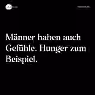 Männer haben auch Gefühle. Hunger zum Beispiel. - Spruch Bild