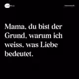 Mama, du bist der Grund, warum ich weiss, was Liebe bedeutet. - Spruch Bild