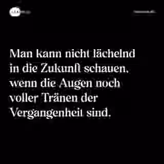 Man kann nicht lächelnd in die Zukunft schauen, wenn die Augen noch voller Tränen der Vergangenheit sind. - Spruch Bild