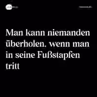 Man kann niemanden überholen, wenn man in seine Fußstapfen tritt - Spruch Bild