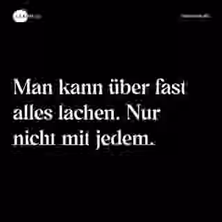 Man kann über fast alles lachen. Nur nicht mit jedem. - Spruch Bild