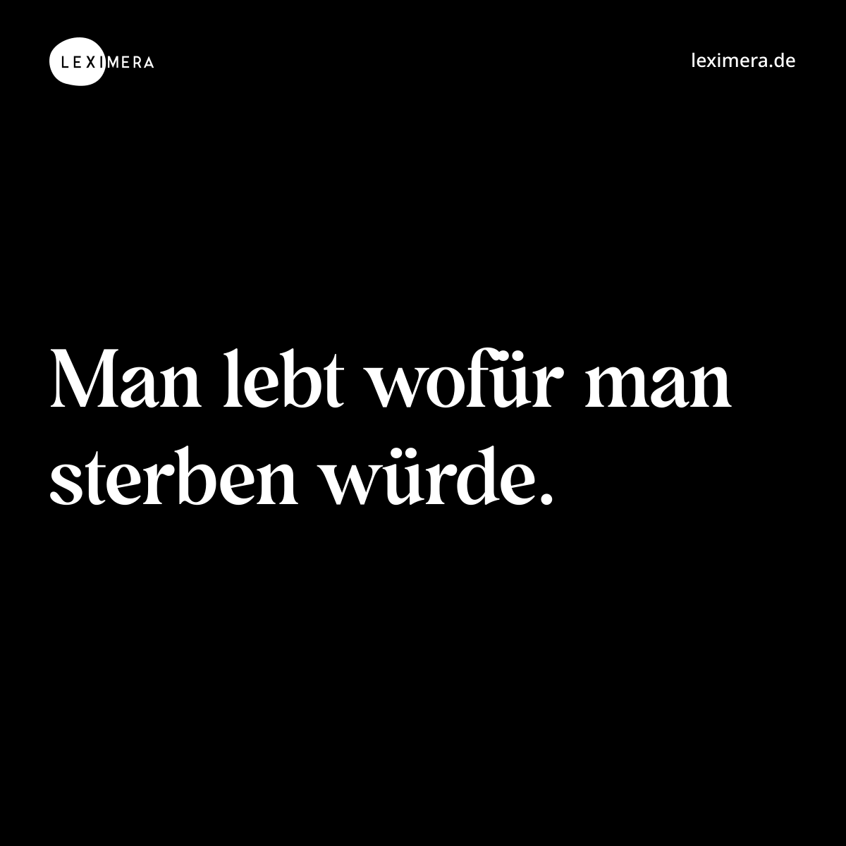 Man lebt wofür man sterben würde. - Spruch Bild