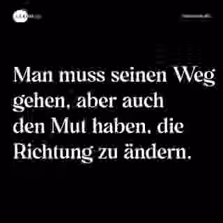 Man muss seinen Weg gehen, aber auch den Mut haben, die Richtung zu ändern. - Spruch Bild
