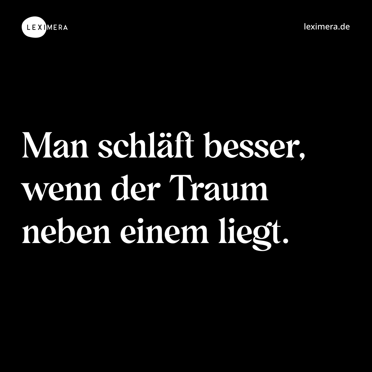 Man schläft besser, wenn der Traum neben einem liegt. - Spruch Bild