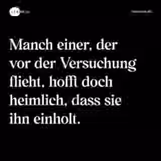 Manch einer, der vor der Versuchung flieht, hofft doch heimlich, dass sie ihn einholt. - Spruch Bild