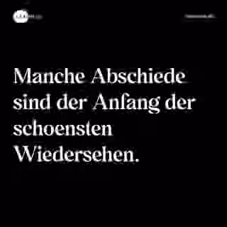 Manche Abschiede sind der Anfang der schoensten Wiedersehen. - Spruch Bild