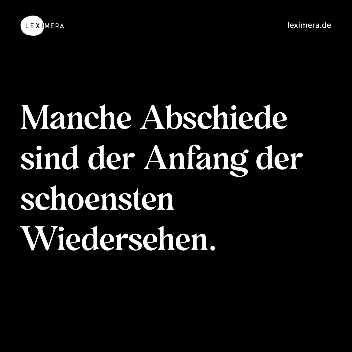 Manche Abschiede sind der Anfang der schoensten Wiedersehen. - Spruch Bild