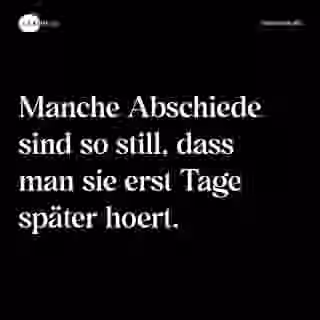 Manche Abschiede sind so still, dass man sie erst Tage später hoert. - Spruch Bild