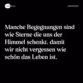 Manche Begegnungen sind wie Sterne die uns der Himmel schenkt, damit wir nicht vergessen wie schön das Leben ist. - Spruch Bild