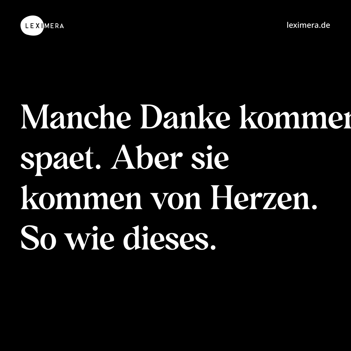 Manche Danke kommen spaet. Aber sie kommen von Herzen. So wie dieses. - Spruch Bild