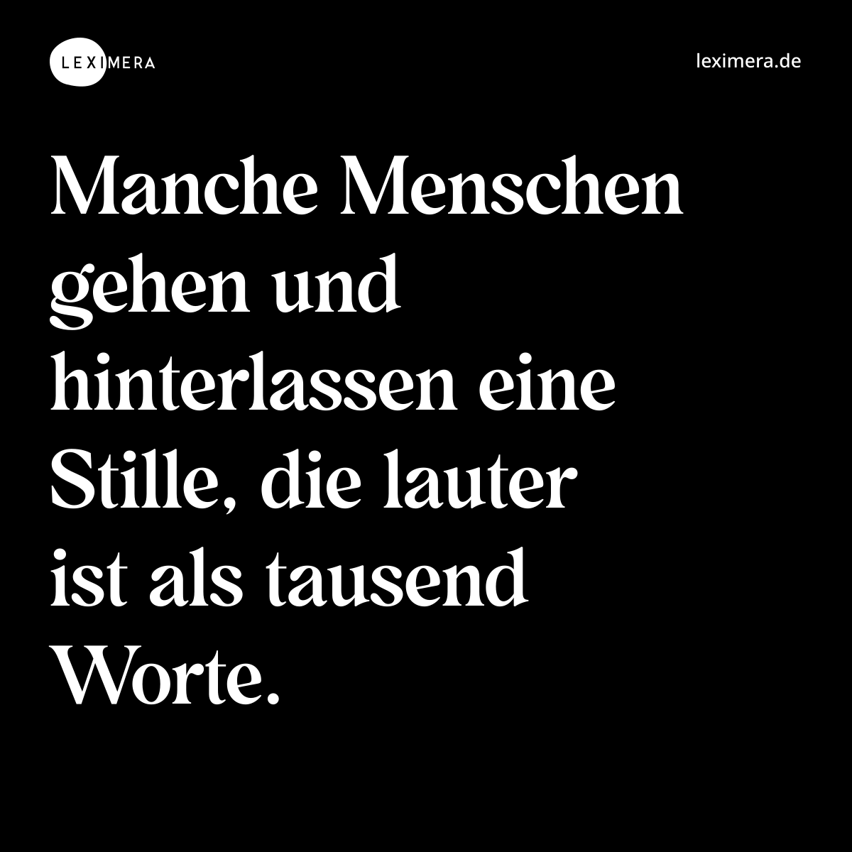 Manche Menschen gehen und hinterlassen eine Stille, die lauter ist als tausend Worte. - Spruch Bild