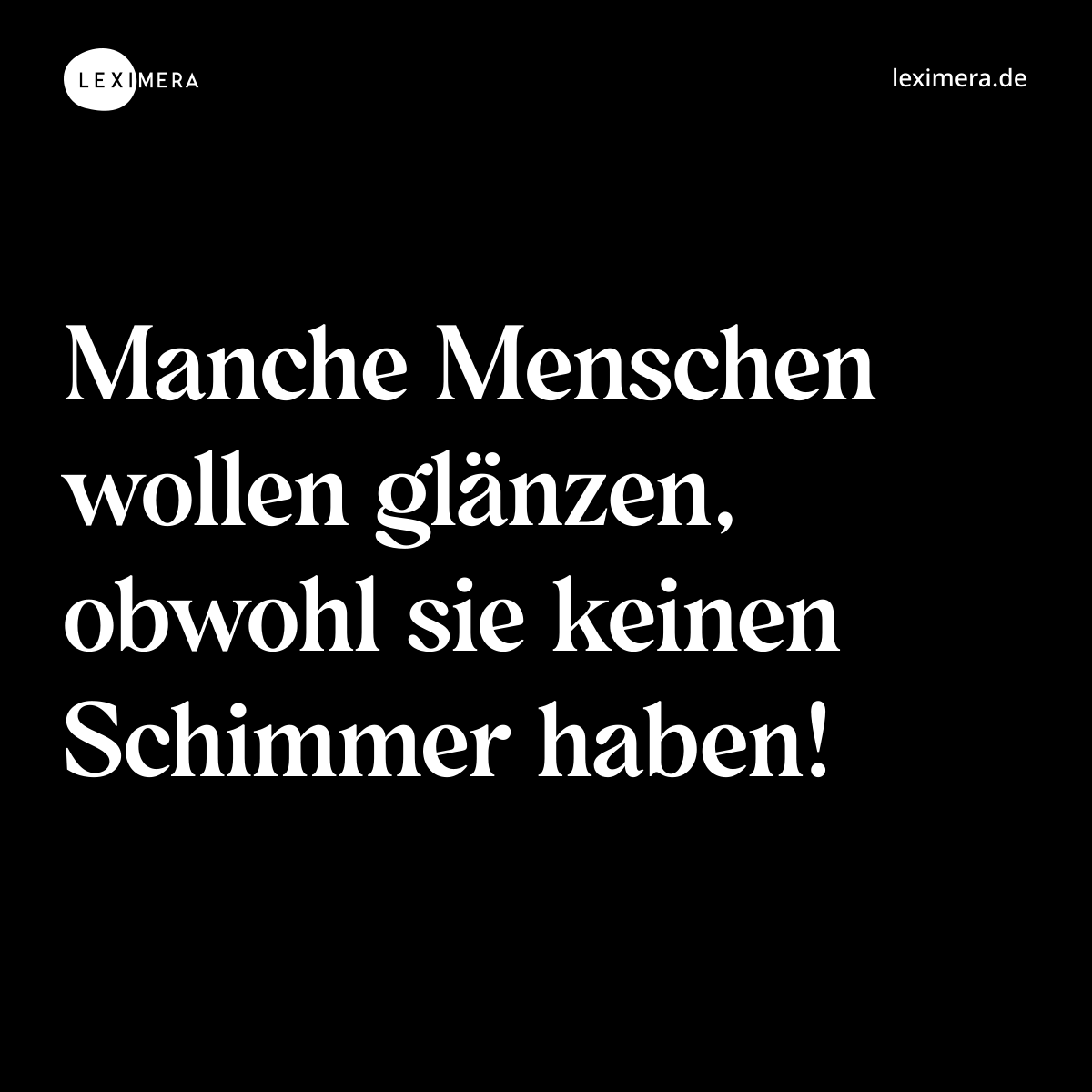 Manche Menschen wollen glänzen, obwohl sie keinen Schimmer haben! - Spruch Bild