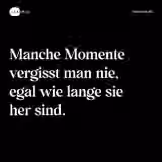 Manche Momente vergisst man nie, egal wie lange sie her sind. - Spruch Bild