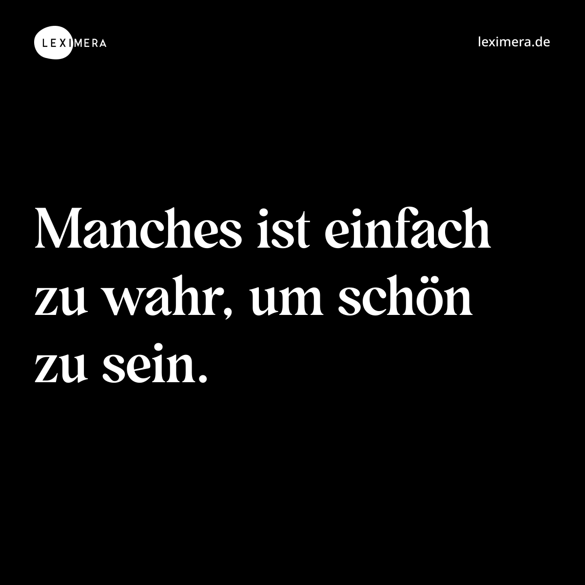 Manches ist einfach zu wahr, um schön zu sein. - Spruch Bild