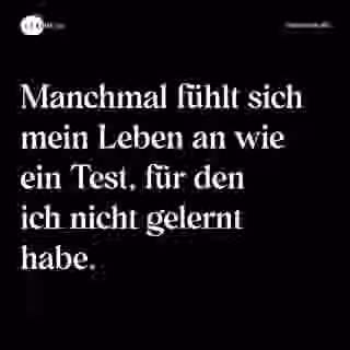 Manchmal fühlt sich mein Leben an wie ein Test, für den ich nicht gelernt habe. - Spruch Bild