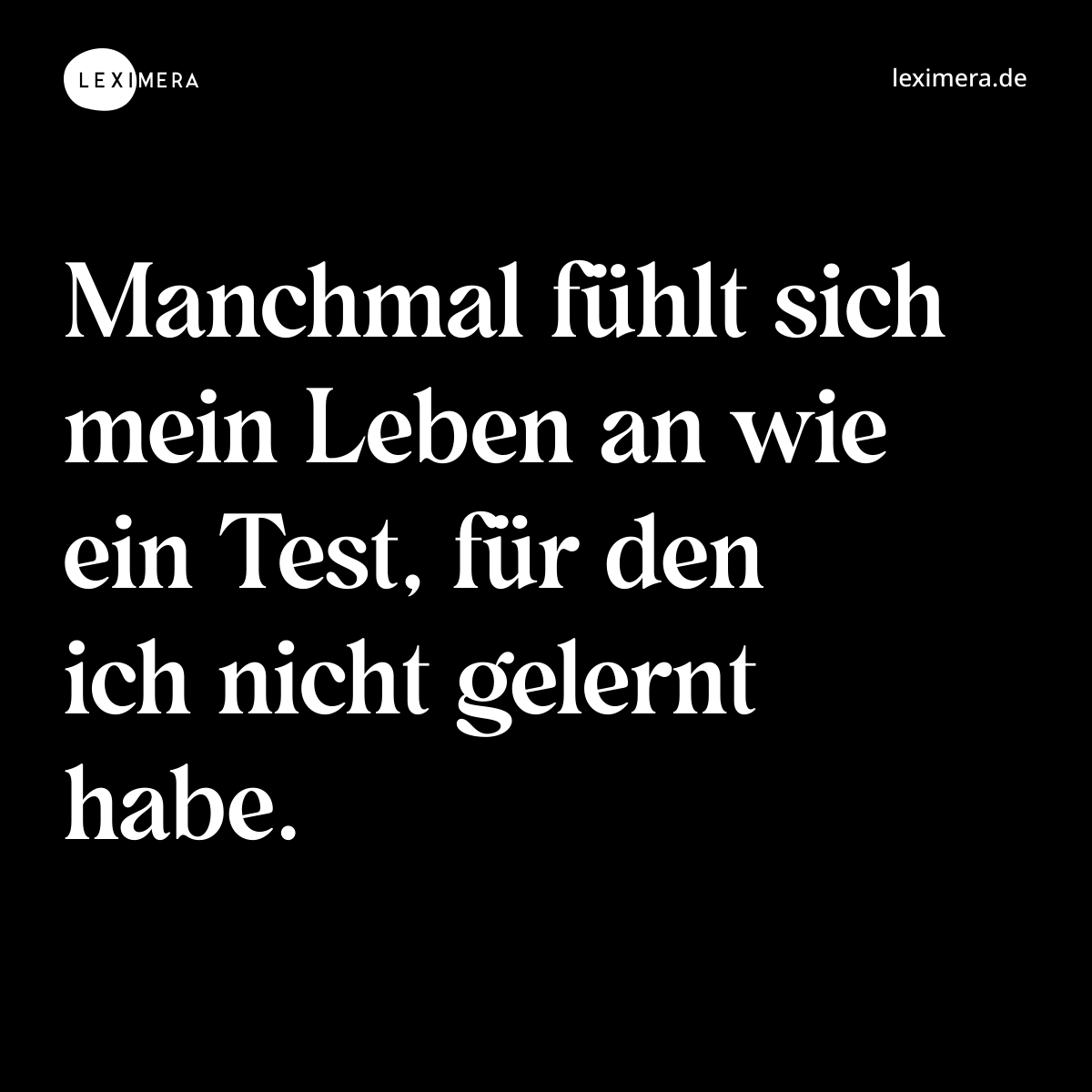 Manchmal fühlt sich mein Leben an wie ein Test, für den ich nicht gelernt habe. - Spruch Bild