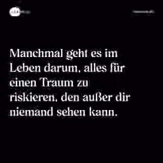 Manchmal geht es im Leben darum, alles für einen Traum zu riskieren, den außer dir niemand sehen kann. - Spruch Bild