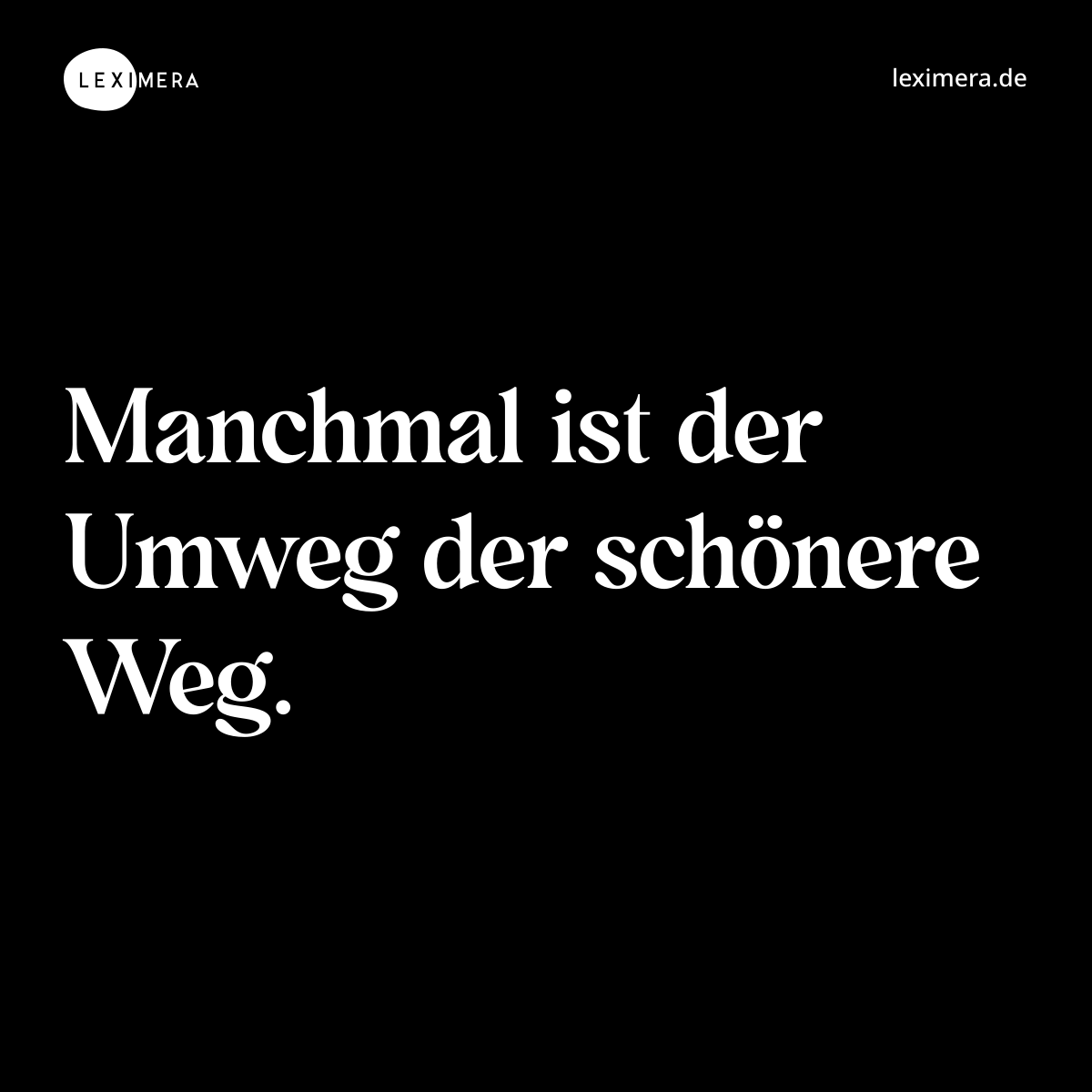 Manchmal ist der Umweg der schönere Weg. - Spruch Bild