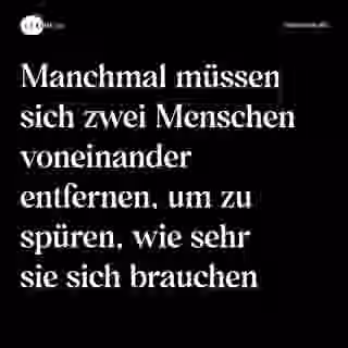 Manchmal müssen sich zwei Menschen voneinander entfernen, um zu spüren, wie sehr sie sich brauchen - Spruch Bild