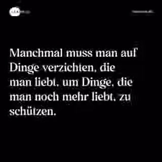 Manchmal muss man auf Dinge verzichten, die man liebt, um Dinge, die man noch mehr liebt, zu schützen. - Spruch Bild