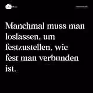 Manchmal muss man loslassen, um festzustellen, wie fest man verbunden ist. - Spruch Bild