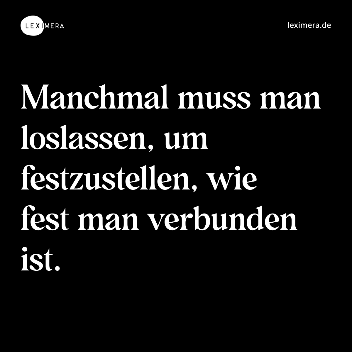 Manchmal muss man loslassen, um festzustellen, wie fest man verbunden ist. - Spruch Bild