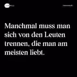 Manchmal muss man sich von den Leuten trennen, die man am meisten liebt. - Spruch Bild
