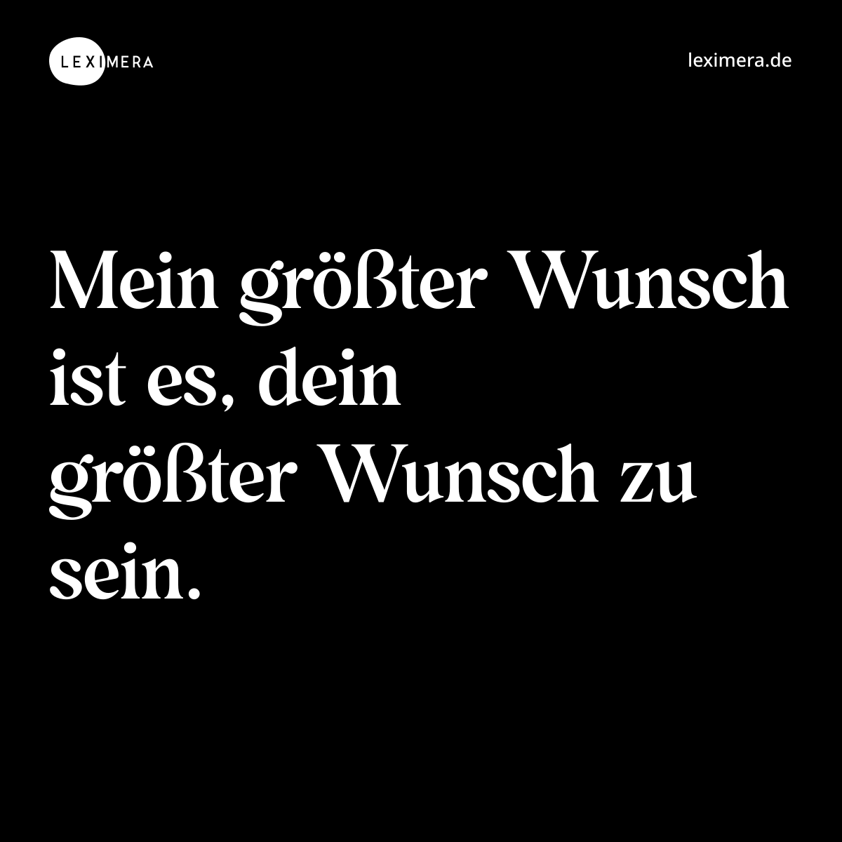 Mein größter Wunsch ist es, dein größter Wunsch zu sein. - Spruch Bild