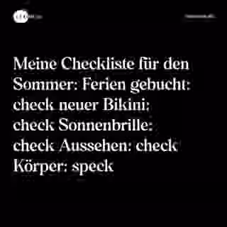Meine Checkliste für den Sommer: Ferien gebucht: check neuer Bikini: check Sonnenbrille: check Aussehen: check Körper: speck - Spruch Bild