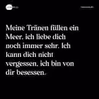 Meine Tränen füllen ein Meer, ich liebe dich noch immer sehr. Ich kann dich nicht vergessen, ich bin von dir besessen. - Spruch Bild