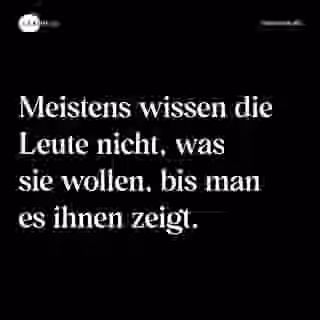Meistens wissen die Leute nicht, was sie wollen, bis man es ihnen zeigt. - Spruch Bild