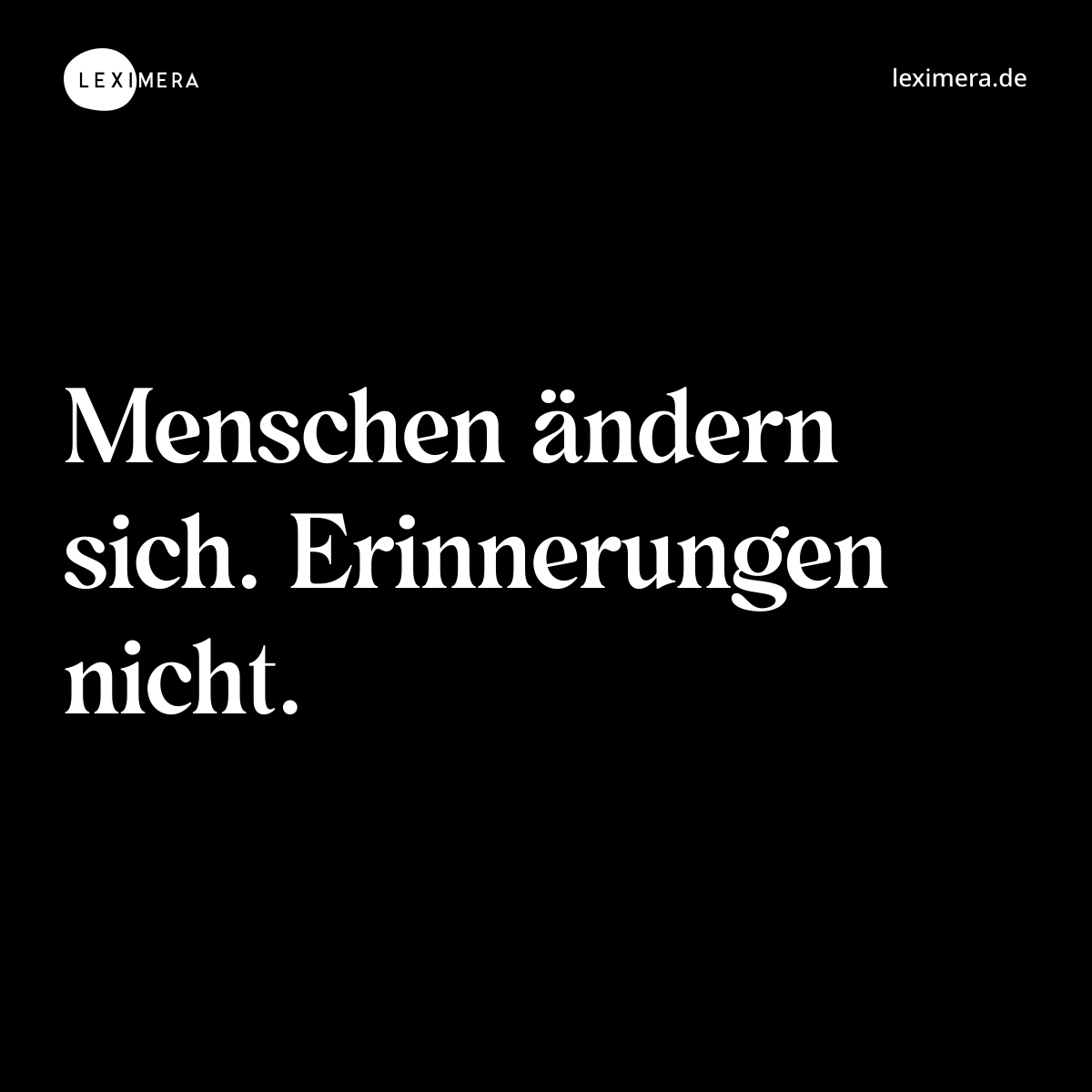 Menschen ändern sich. Erinnerungen nicht. - Spruch Bild