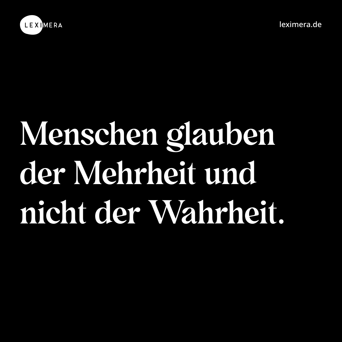 Menschen glauben der Mehrheit und nicht der Wahrheit. - Spruch Bild