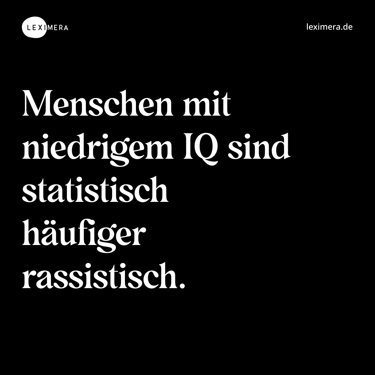 Menschen mit niedrigem IQ sind statistisch häufiger rassistisch. - Spruch Bild