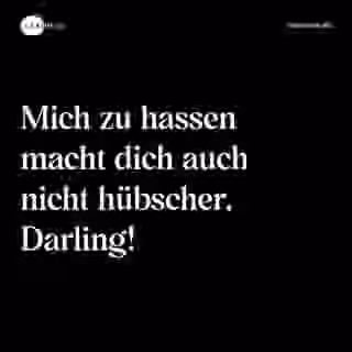 Mich zu hassen macht dich auch nicht hübscher, Darling! - Spruch Bild