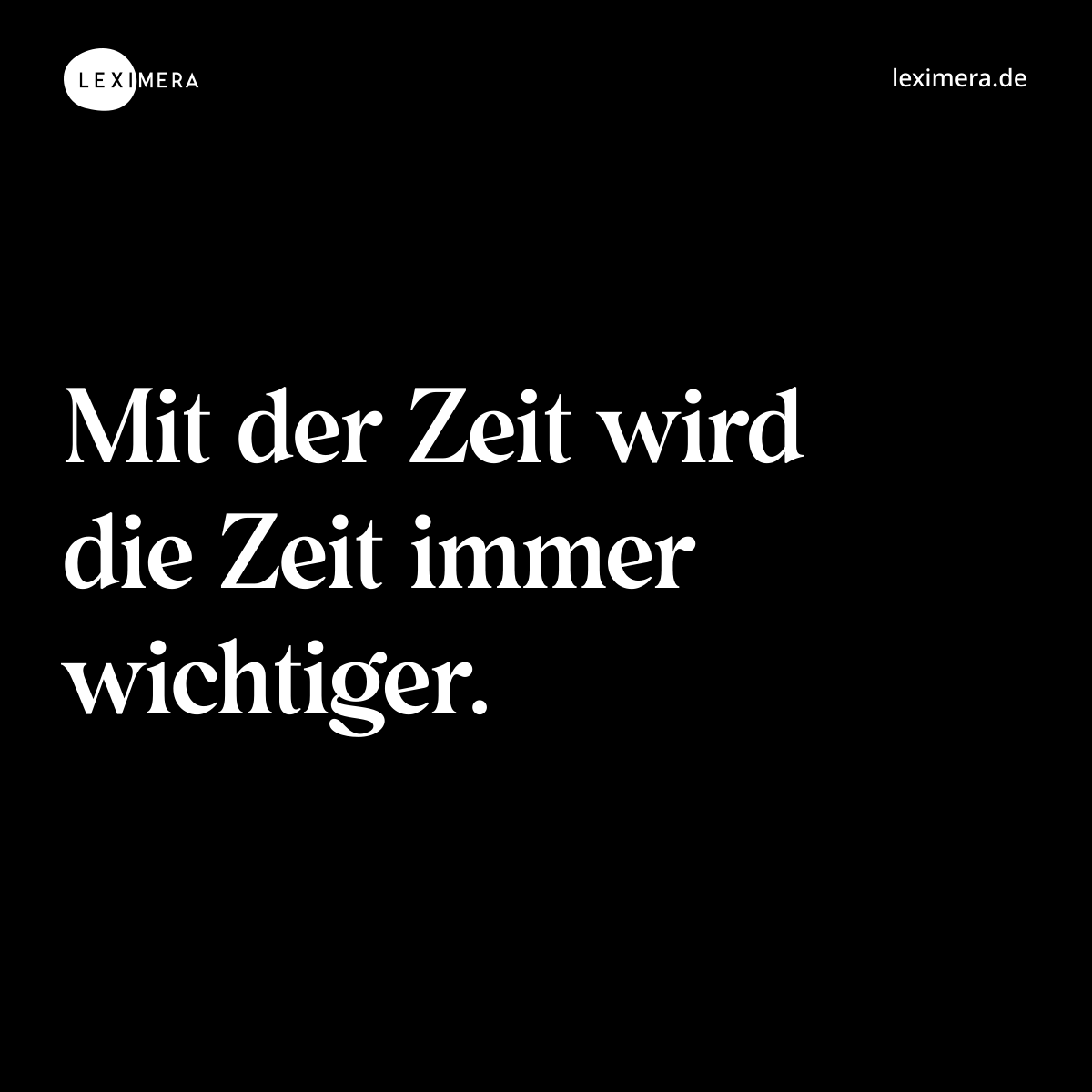 Mit der Zeit wird die Zeit immer wichtiger. - Spruch Bild