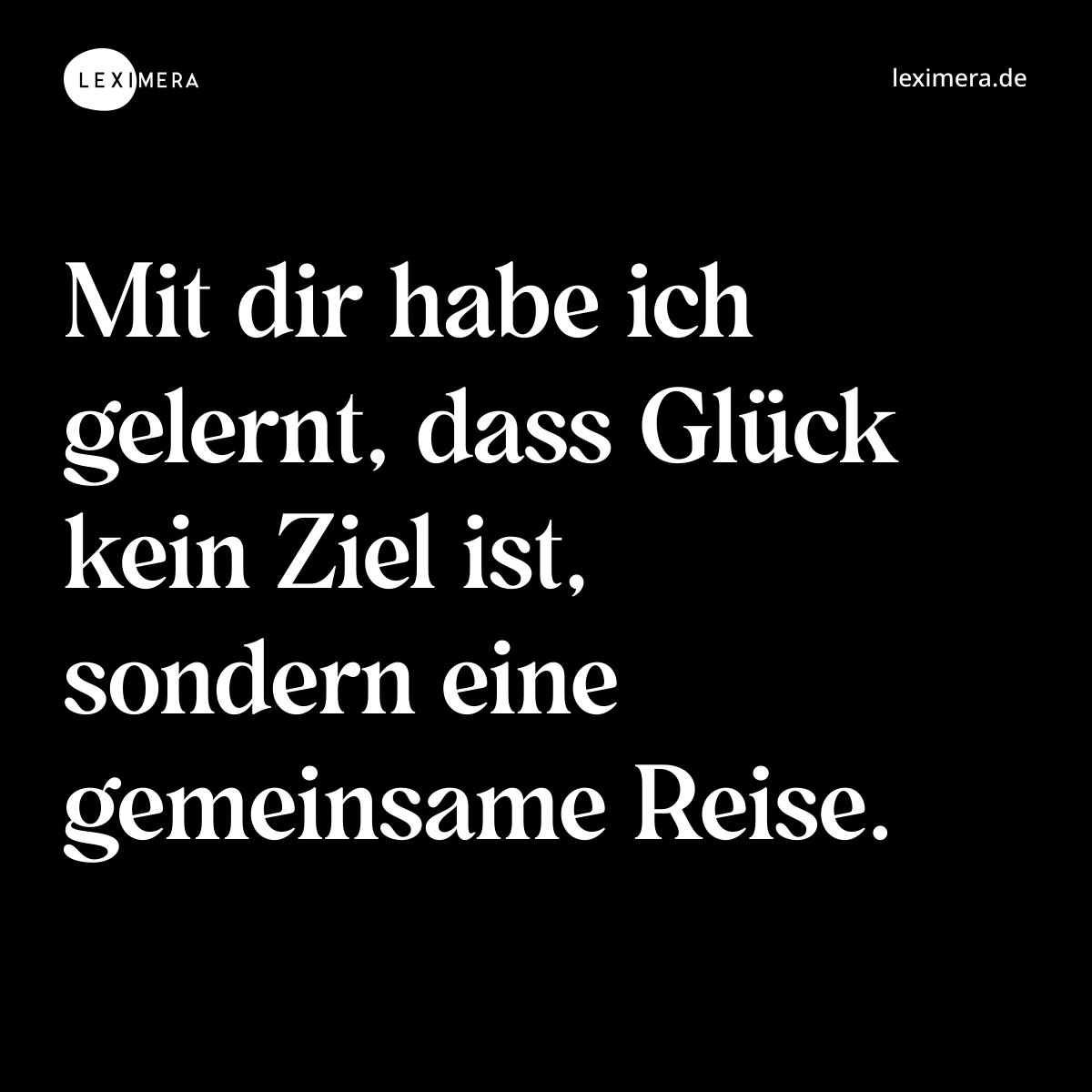 Mit dir habe ich gelernt, dass Glück kein Ziel ist, sondern eine gemeinsame Reise. - Spruch Bild
