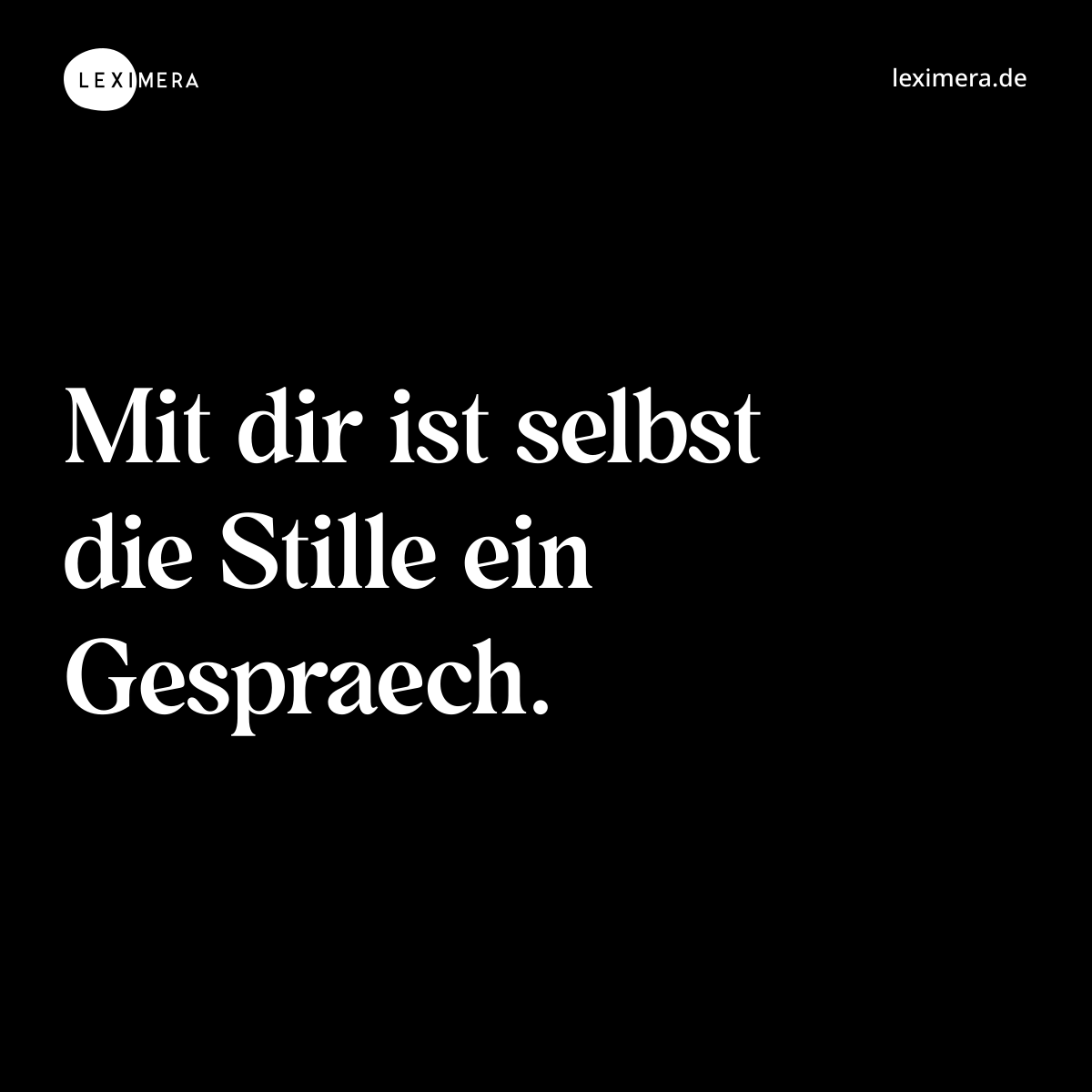 Mit dir ist selbst die Stille ein Gespraech. - Spruch Bild